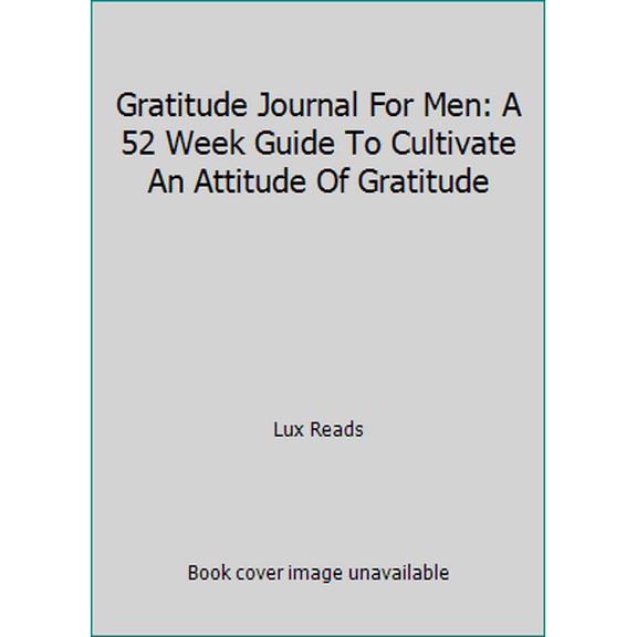 Pre-Owned Gratitude Journal For Men: A 52 Week Guide To Cultivate An Attitude Of Gratitude (Paperback) 1948209063 9781948209069