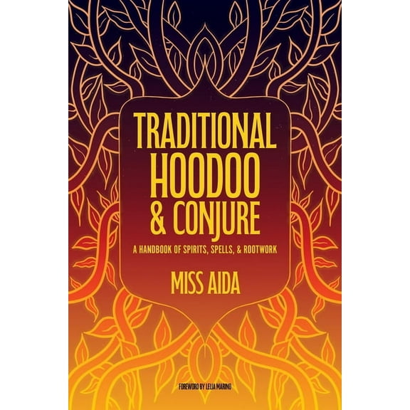 Traditional Hoodoo & Conjure: A Handbook of Spirits, Spells, & Rootwork, (Paperback)
