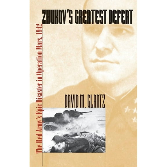 Modern War Studies Zhukov's Greatest Defeat: The Red Army's Epic Disaster in Operation Mars, 1942, (Paperback)