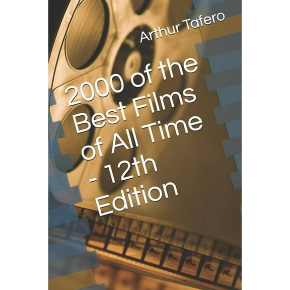 2000 of the Best Films of All Time - 12th Edition Paperback 1075296021 9781075296024 Arthur H Tafero