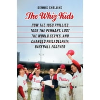 The Whiz Kids: How the 1950 Phillies Took the Pennant, Lost the World Series, and Changed Philadelphia Baseball Forever, (Hardcover)