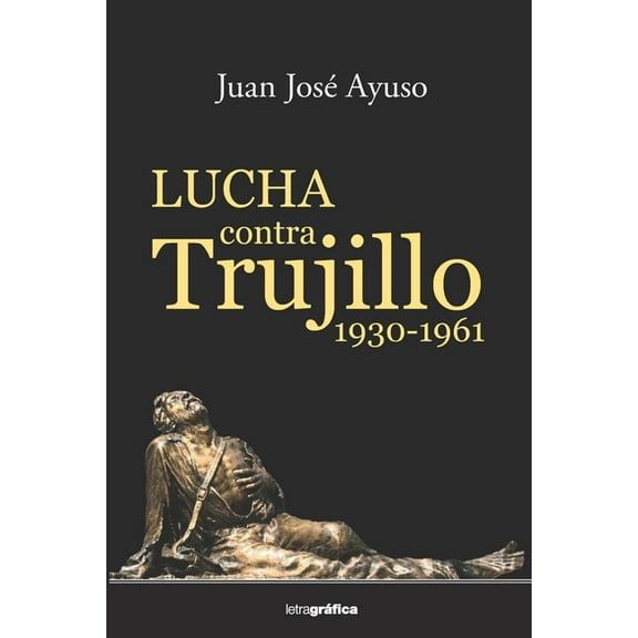 Lucha contra Trujillo 1930-1961 (Paperback)