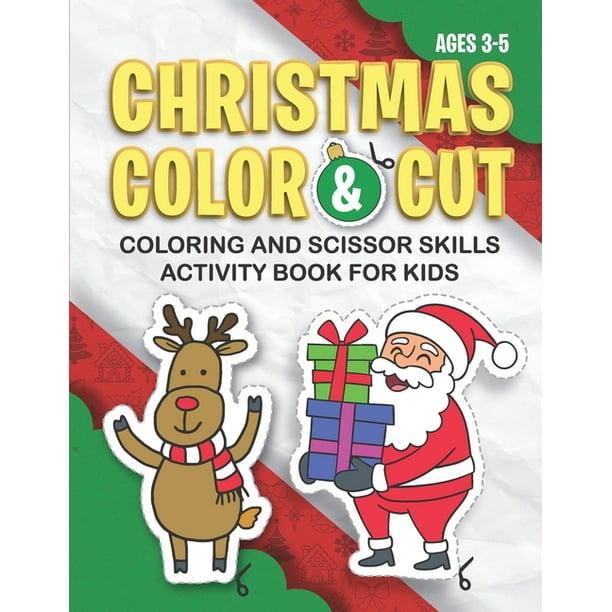 Download Christmas Cut Color Coloring And Scissor Skills Activity Book Coloring Pages Cutting Skills Sight Words Counting Pattern Recognition Ages 3 5 Paperback Large Print Walmart Com Walmart Com