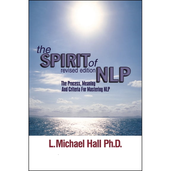 The Spirit of Nlp: The Process, Meaning & Criteria for Mastering Nlp (Revised Edition), (Paperback)