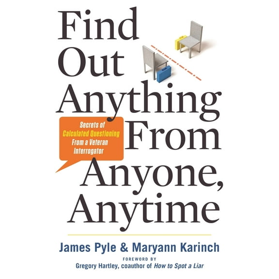 Find Out Anything from Anyone, Anytime: Secrets of Calculated Questioning from a Veteran Interrogator, (Paperback)