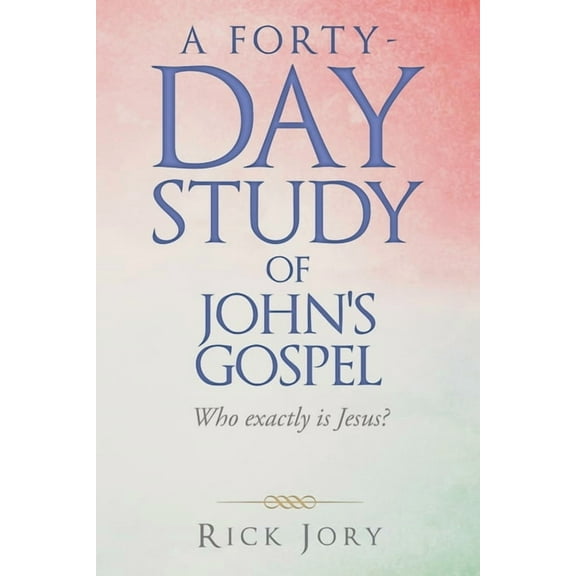 A Forty-Day Study of John's Gospel: Who Exactly Is Jesus?, (Paperback)