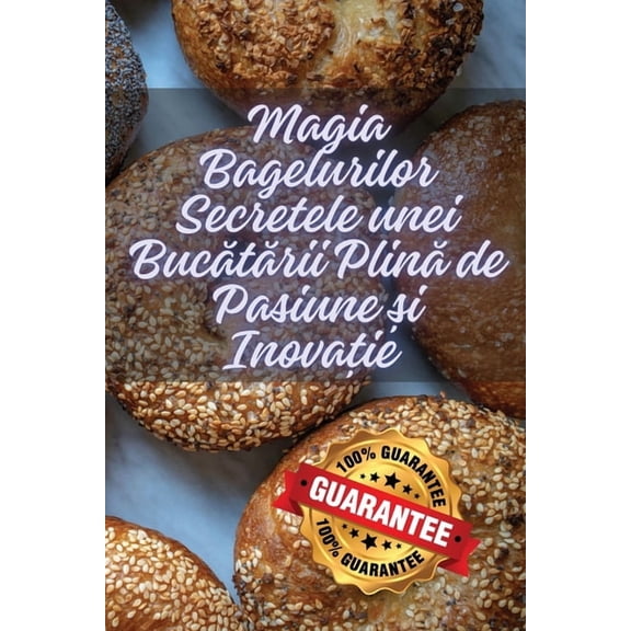 Magia Bagelurilor Secretele unei Bucătării Plină de Pasiune și Inovație, (Paperback)