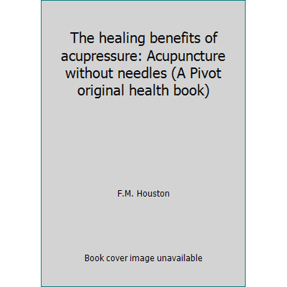 Pre-Owned The healing benefits of acupressure: Acupuncture without needles (A Pivot original health book) (Paperback) 0879830689 9780879830687