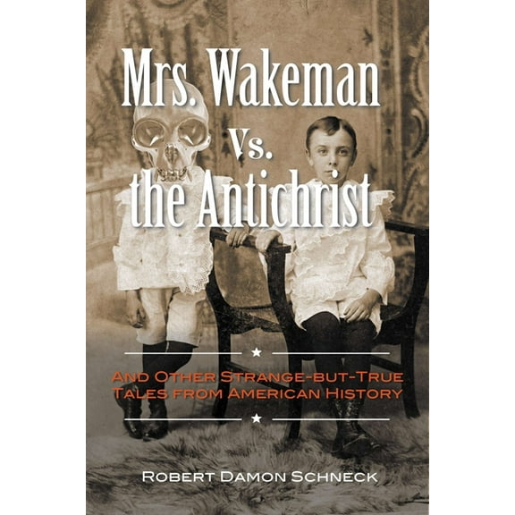 Mrs. Wakeman vs. the Antichrist : And Other Strange-but-True Tales from American History (Paperback)