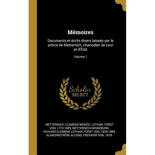 Memoires Documents Et Ecrits Divers Laisses Par Le Prince De Metternich Chancelier De Cour Et D Etat Volume 1 Hardcover Walmart Com Memoires Documents Et Ecrits Divers Laisses Par Le Prince De Metternich Chancelier De Cour Et D Etat Volume 1 Hardcover Walmart Com