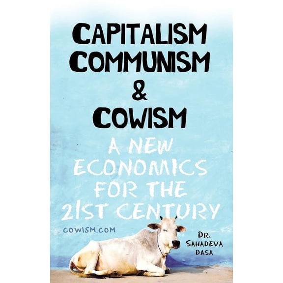 Capitalism Communism And Cowism - A New Economics For The 21st Century (Paperback)