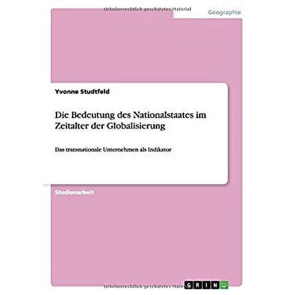 Die Bedeutung des Nationalstaates im Zeitalter der Globalisierung : Das transnationale Unternehmen als Indikator (Paperback)