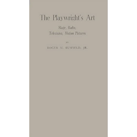 The Playwright's Art: Stage, Radio, Television, Motion Pictures, (Hardcover)