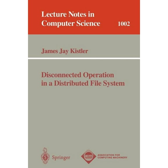 Lecture Notes in Computer Science Disconnected Operation in a Distributed File System, Book 1002, (Paperback)