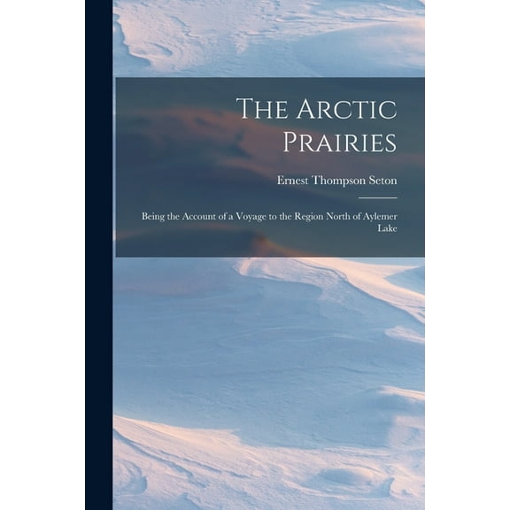 The Arctic Prairies, (Paperback)