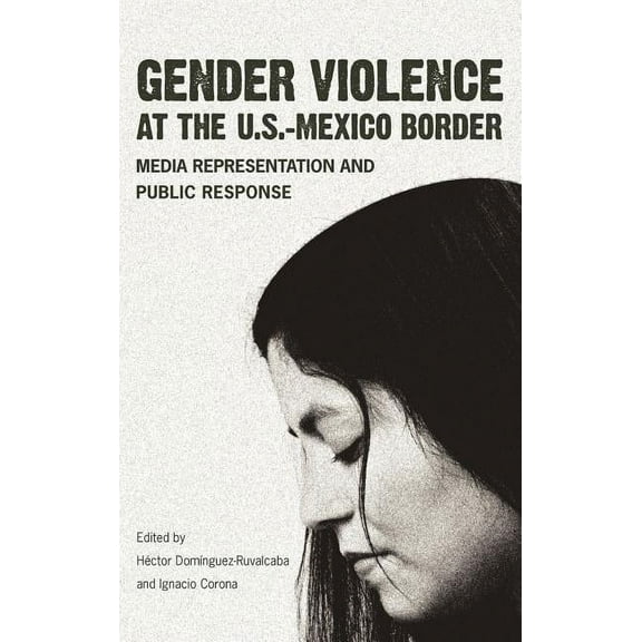 Gender Violence at the U.S.-Mexico Border: Media Representation and Public Response, (Hardcover)