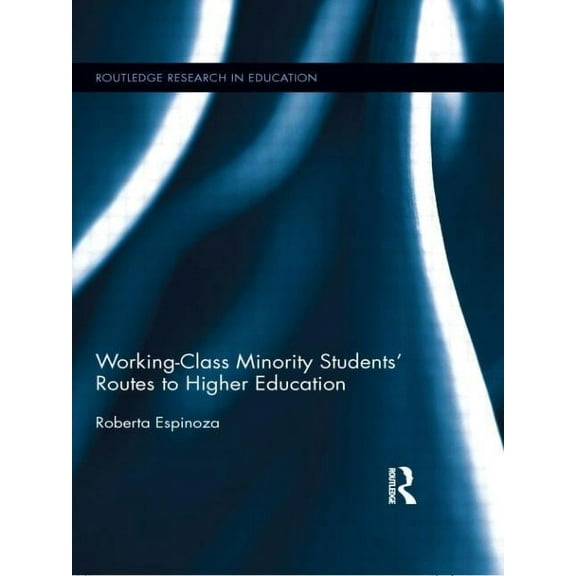 Routledge Research in Education Working-Class Minority Students' Routes to Higher Education, (Paperback)