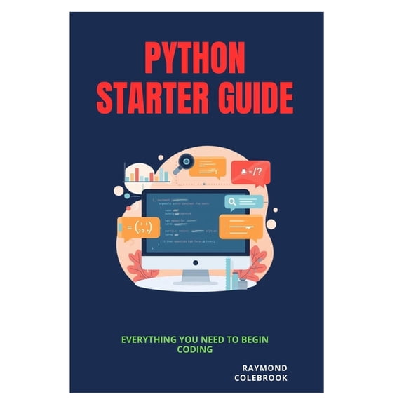 Python Starter Guide: Everything You Need to Begin Coding, (Paperback)