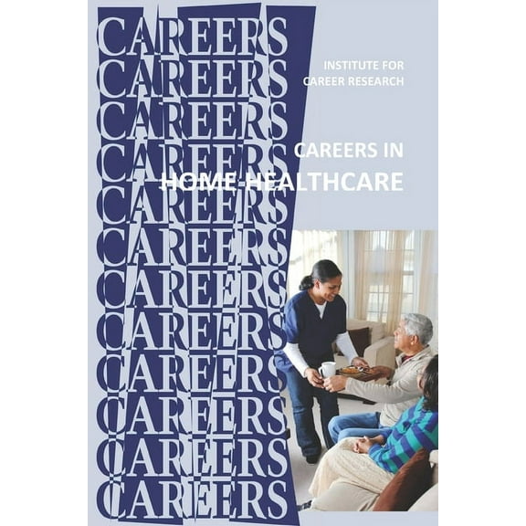 Careers in Home Healthcare: Home Health Aide - Personal Care Aide (Paperback)