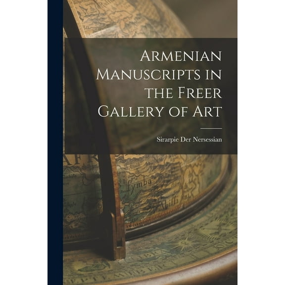 Armenian Manuscripts in the Freer Gallery of Art, (Paperback)