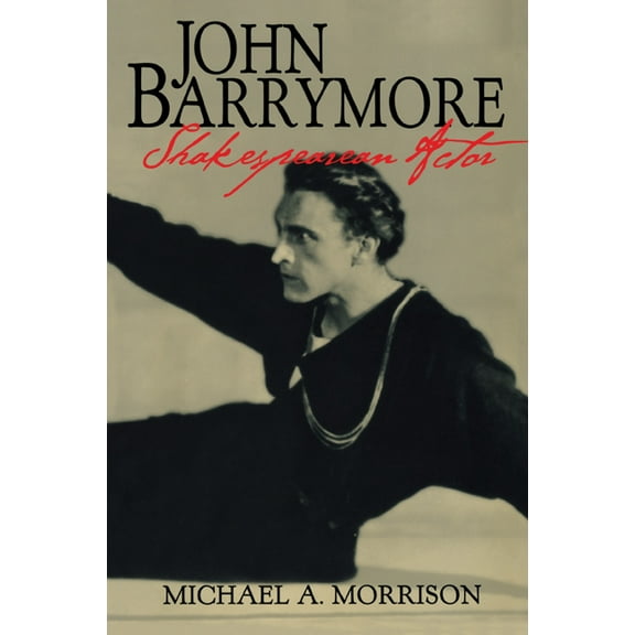 Cambridge Studies in American Theatre an John Barrymore, Shakespearean Actor, Book 10, (Paperback)