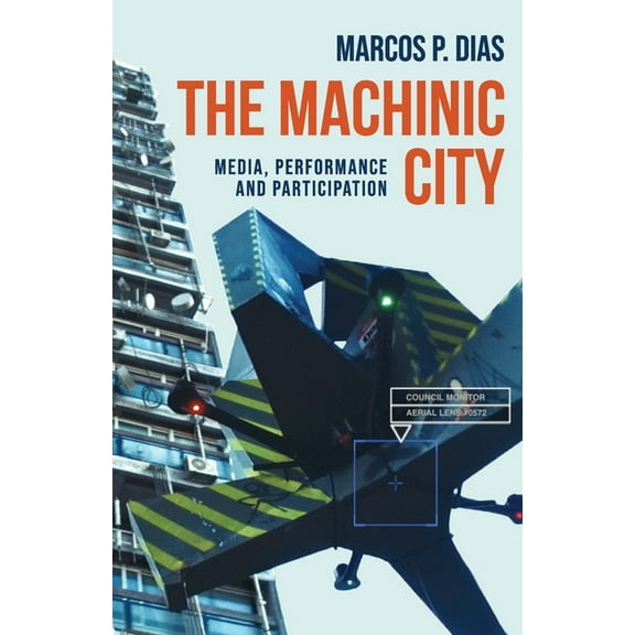 Materialising the Digital The Machinic City: Media, Performance and Participation, (Paperback)