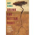 thumbnail image 3 of Drink the Bitter Root: A Search for Justice and Healing in Africa [Hardcover] Geddes, Gary, 3 of 3