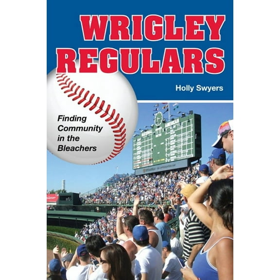 Wrigley Regulars: Finding Community in the Bleachers, (Paperback)