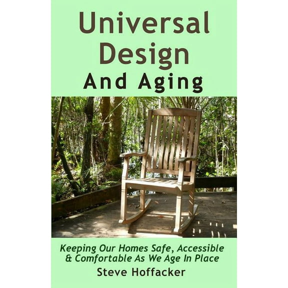 Universal Design and Aging: Keeping Our Homes Safe, Accessible & Comfortable as We Age in Place