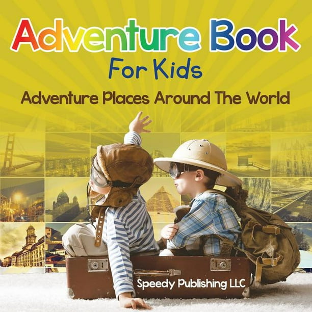 Adventure Book For Kids Adventure Places Around The World (Paperback