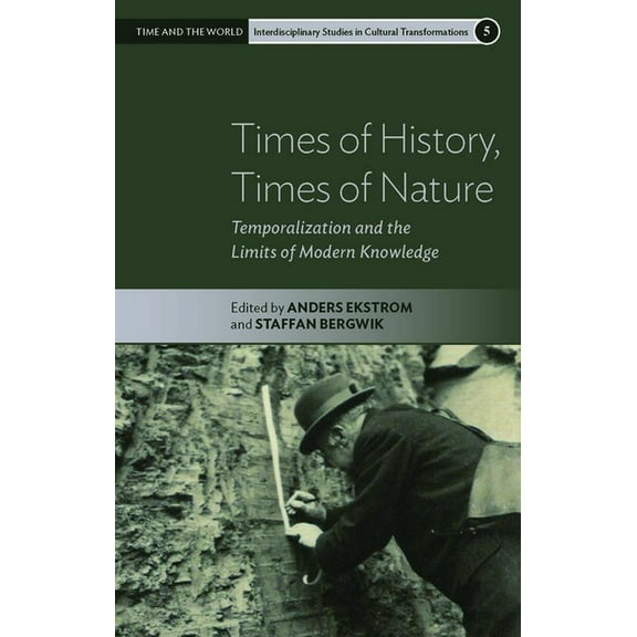 Time and the World: Interdisciplinary St Times of History, Times of Nature: Temporalization and the Limits of Modern Knowledge, Book 5, (Paperback)
