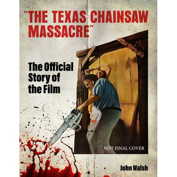 The Texas Chain Saw Massacre: The Official Story of the Film, (Hardcover)