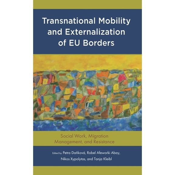 Transnational Mobility and Externalization of EU Borders: Social Work, Migration Management, and Resistance, (Hardcover)
