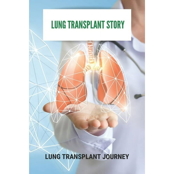 Lung Transplant Story: Lung Transplant Journey: Lung Transplant Waiting List (Paperback)