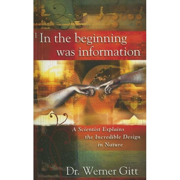 In the Beginning Was Information: A Scientist Explains the Incredible Design in Nature, (Paperback)