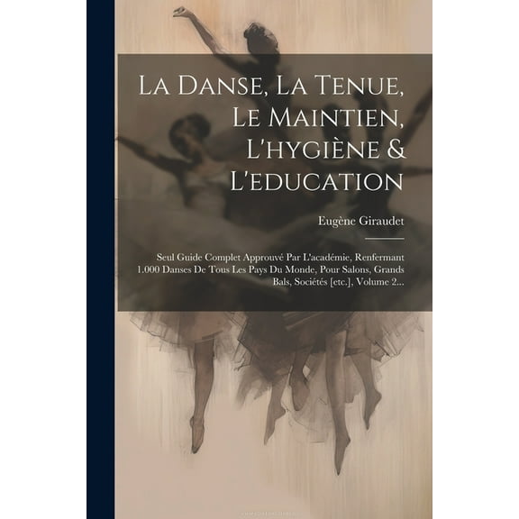 La Danse, La Tenue, Le Maintien, L'hygiène & L'education (Paperback)