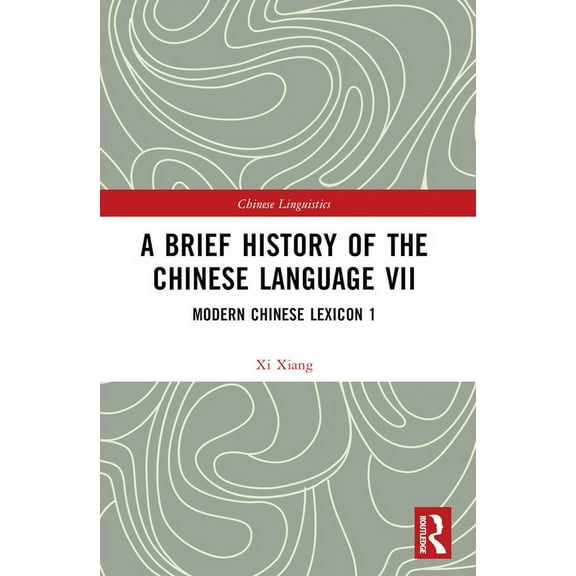 Chinese Linguistics A Brief History of the Chinese Language VII: Modern Chinese Lexicon 1, (Paperback)