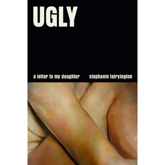 Ugly: A Letter to My Daughter, (Hardcover)