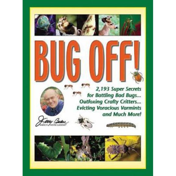Pre-Owned Jerry Baker's Bug Off!: 2,193 Super Secrets for Battling Bad Bugs, Outfoxing Crafty Critters, Evicting Voracious Varmints and Much More! (Jerry Baker... (Hardcover) 0922433488 9780922433483