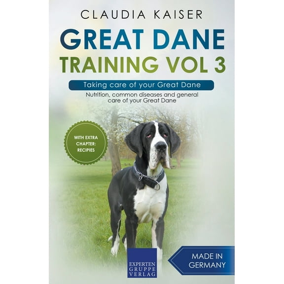 Great Dane Training Great Dane Training Vol 3 - Taking care of your Great Dane: Nutrition, common diseases and general care of your Great Da, Book 3, (Paperback)