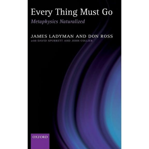 Every Thing Must Go: Metaphysics Naturalized, (Hardcover)