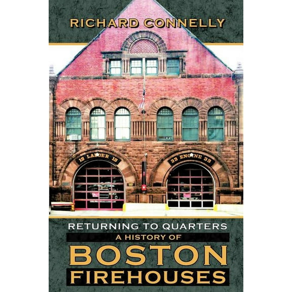 Returning To Quarters: A History Of Boston Firehouses