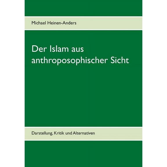 Der Islam aus anthroposophischer Sicht: Darstellung, Kritik und Alternativen, (Paperback)