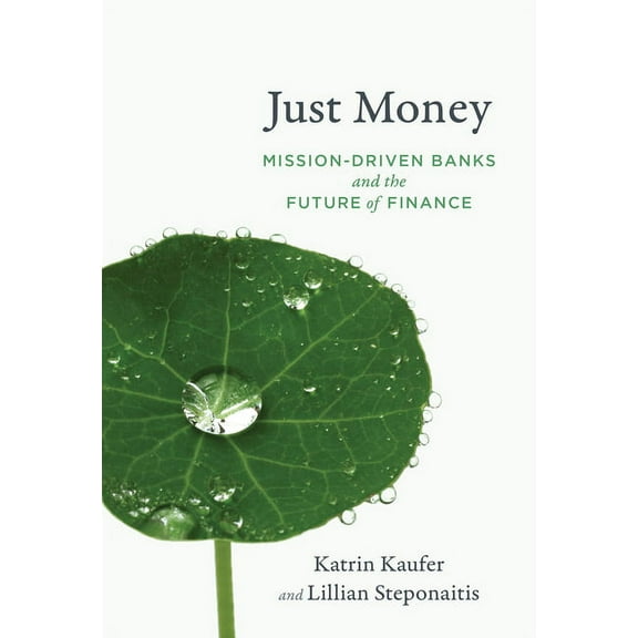 Just Money: Mission-Driven Banks and the Future of Finance, (Paperback)