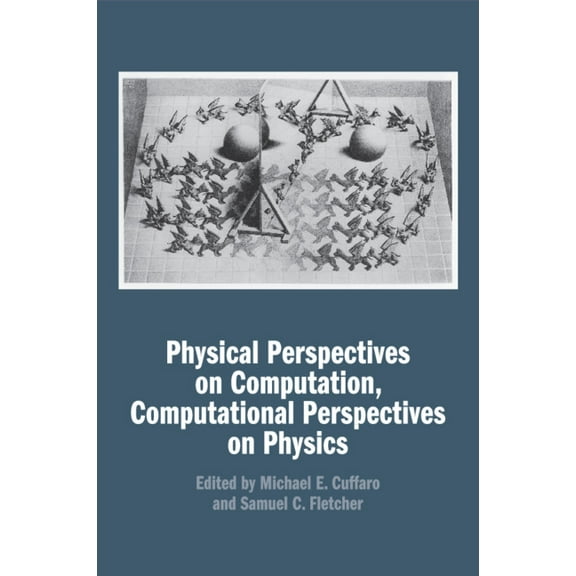Physical Perspectives on Computation, Computational Perspectives on Physics, (Paperback)
