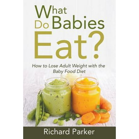 What Do Babies Eat? : How to Lose Adult Weight with the Baby Food