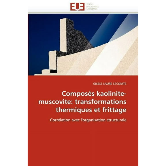 Composés Kaolinite-Muscovite: Transformations Thermiques Et Frittage (Paperback)