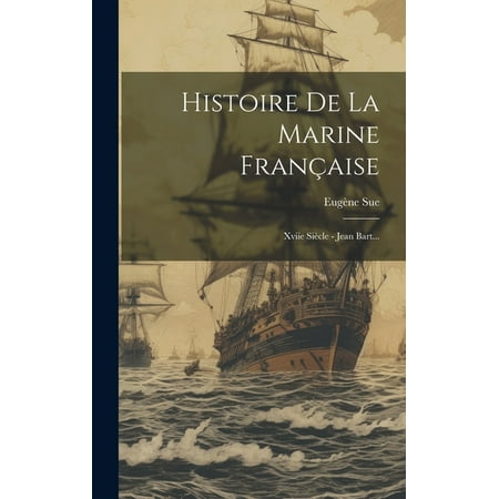 Histoire De La Marine Fran?aise: Xviie Si?cle - Jean Bart...