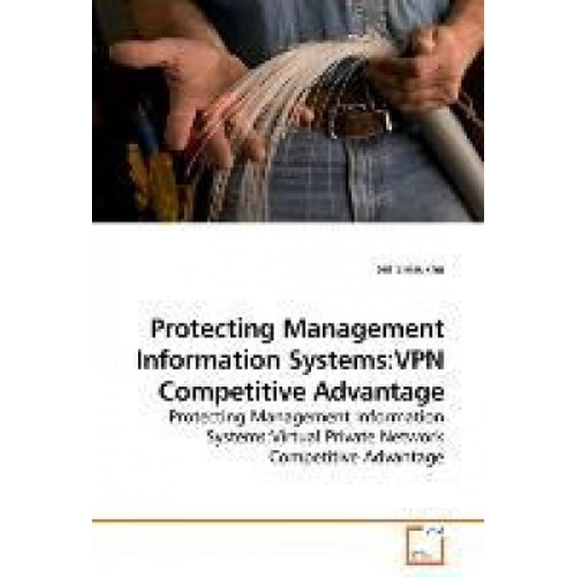 Protecting Management Information Systems: VPN Competitive Advantage
