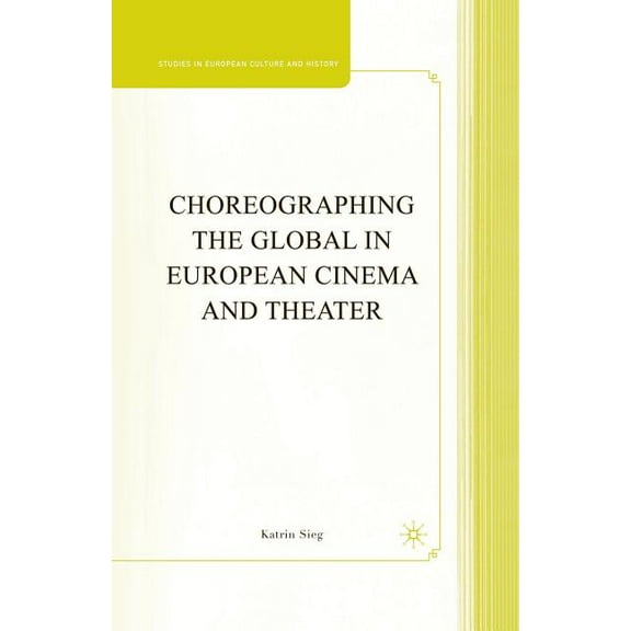 Studies in European Culture and History Choreographing the Global in European Cinema and Theater, (Paperback)